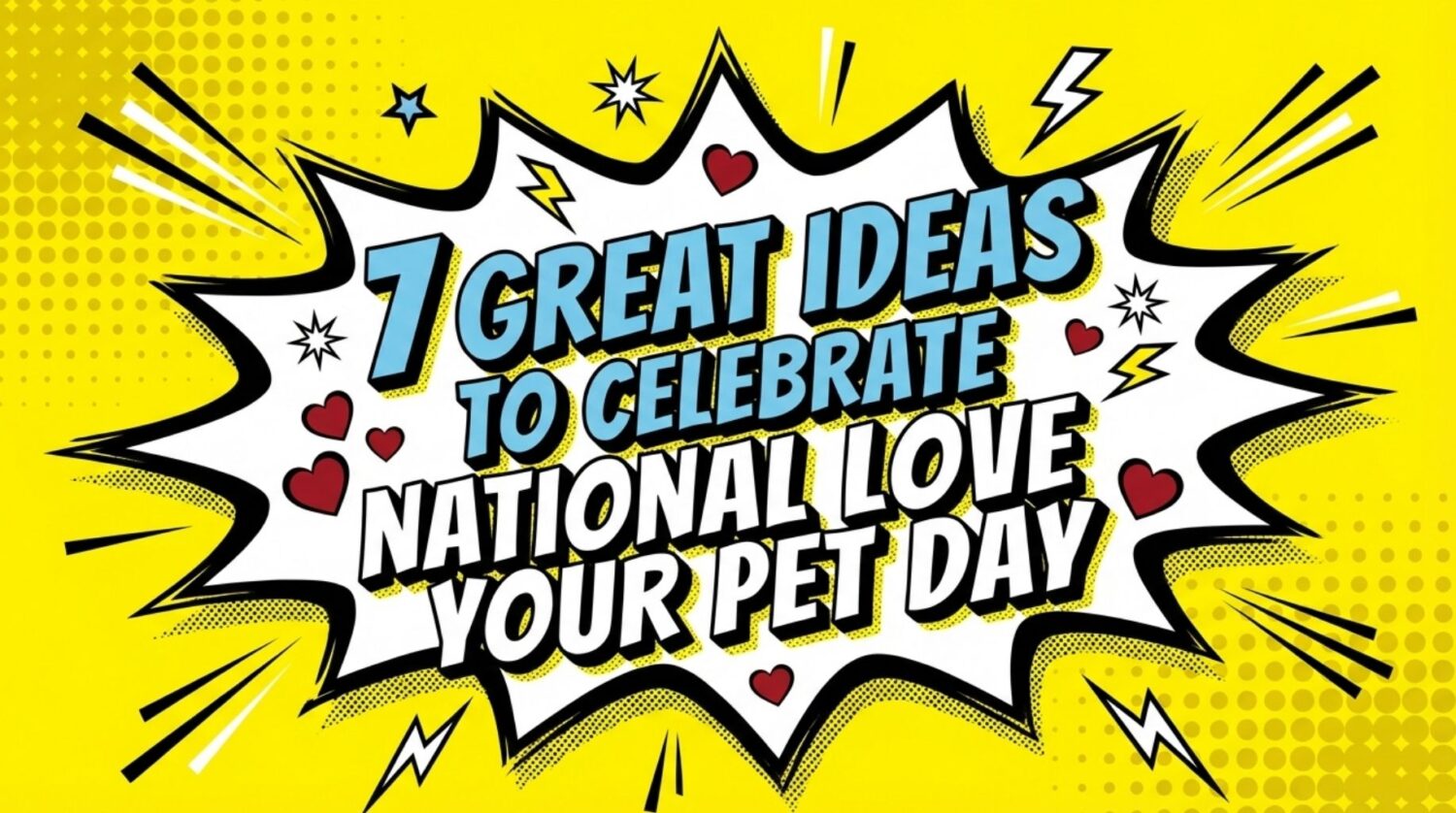7 Great Ideas to Celebrate National Love Your Pet Day