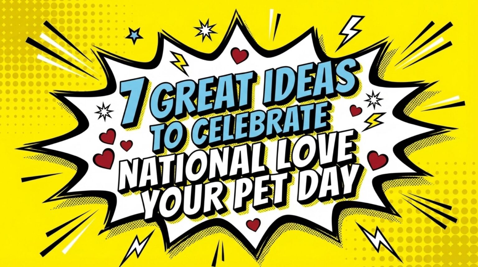 7 Great Ideas to Celebrate National Love Your Pet Day